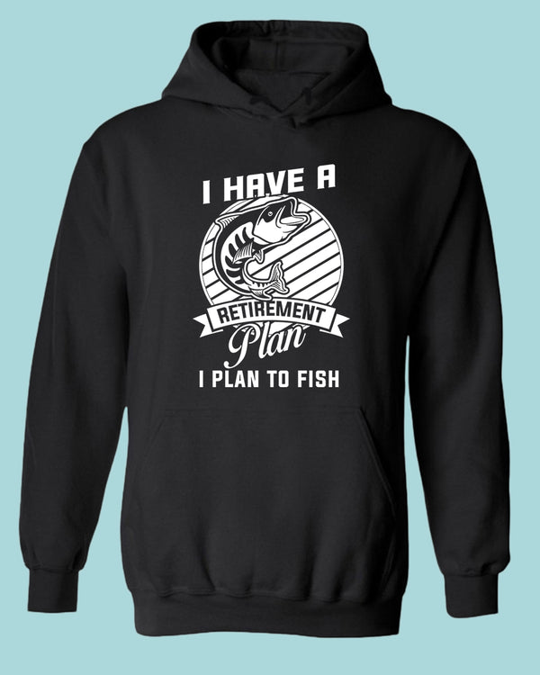 I Have a retirement plan, i plan to fish hoodie - Fivestartees