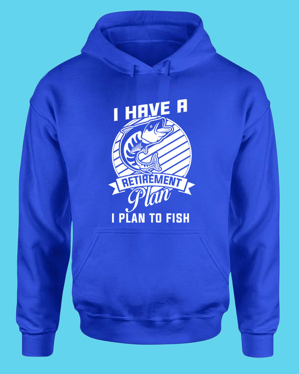 I Have a retirement plan, i plan to fish hoodie - Fivestartees