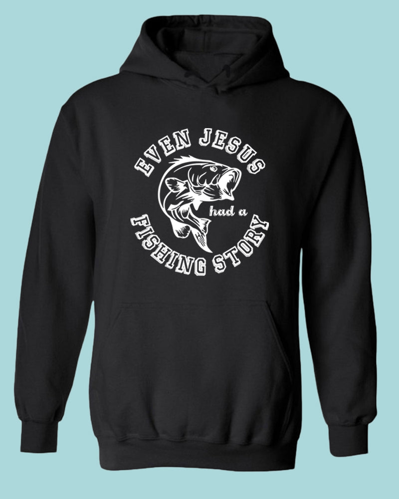 Even Jesus had a Fishing Story hoodie, fishing hoodie - Fivestartees