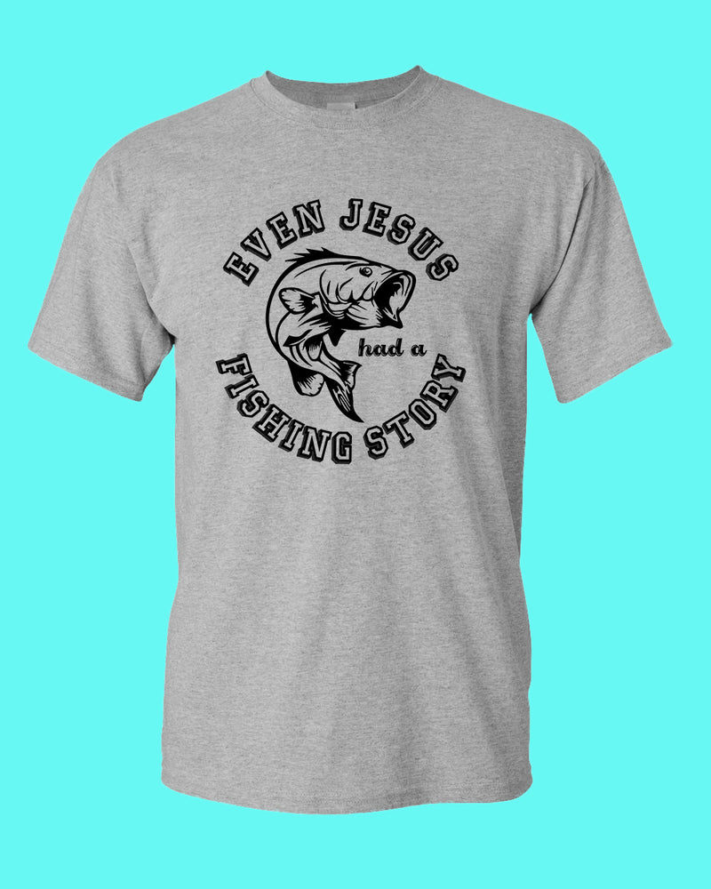 Even Jesus had a Fishing Story T-shirt, fishing shirt - Fivestartees