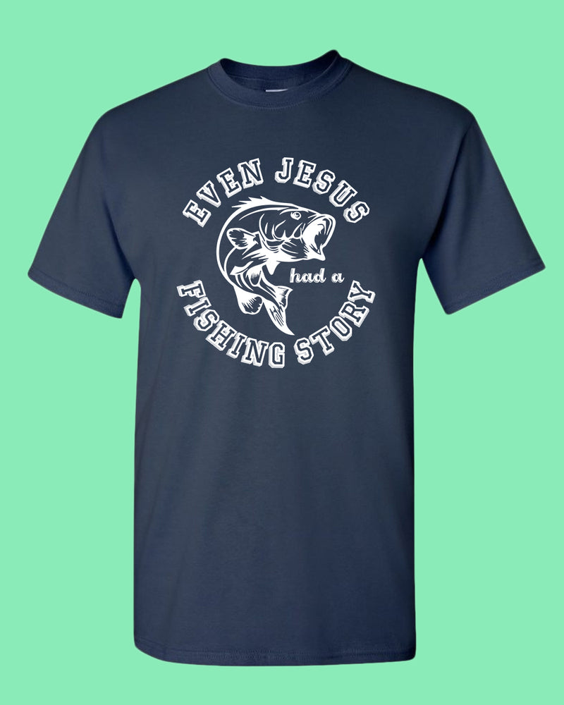 Even Jesus had a Fishing Story T-shirt, fishing shirt - Fivestartees