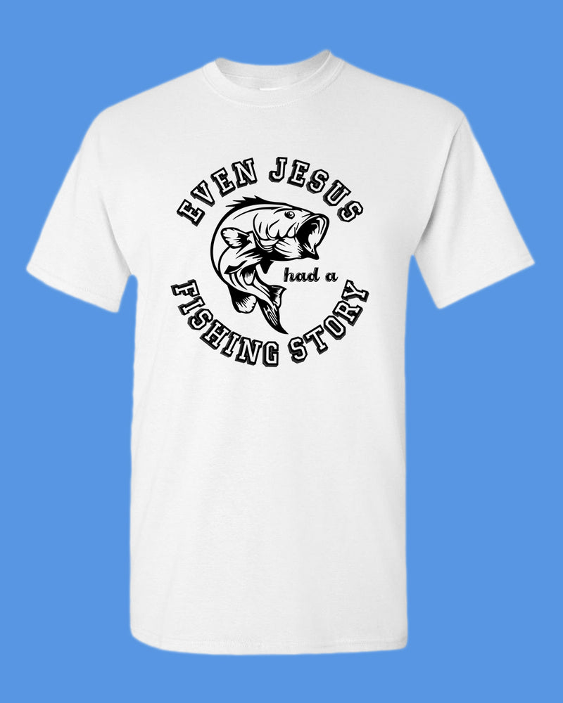 Even Jesus had a Fishing Story T-shirt, fishing shirt - Fivestartees