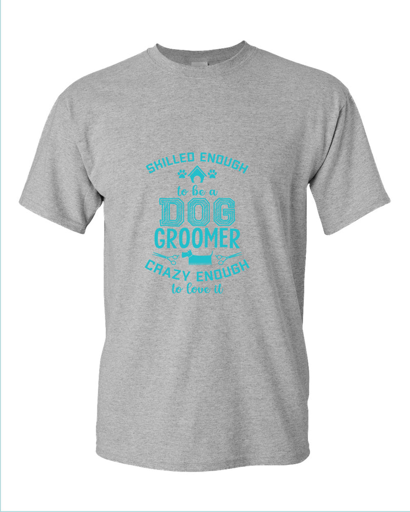 Skill enough to be a dog groomer t-shirt, groomer tees - Fivestartees