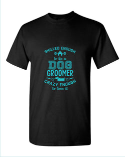 Skill enough to be a dog groomer t-shirt, groomer tees - Fivestartees
