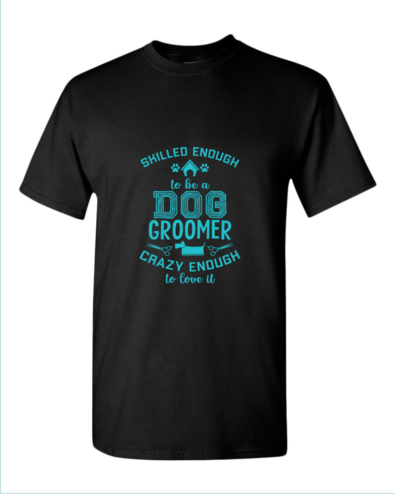 Skill enough to be a dog groomer t-shirt, groomer tees - Fivestartees