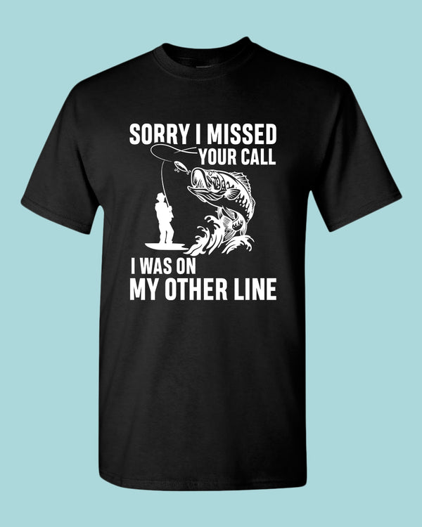 Sorry I missed your call fishing t-shirt - Fivestartees