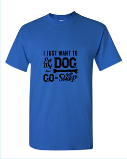 I just want to pet my dog and go to sleep t-shirt - Fivestartees