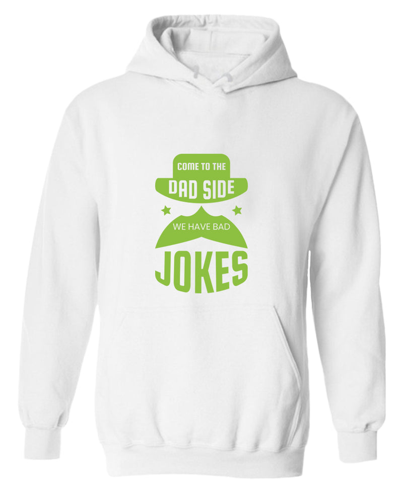 Come to the dad side we have bad jokes hoodie, funny daddy hoodie - Fivestartees