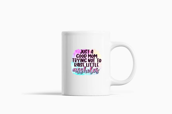 Just a Good mom trying not to raise little *ssholes Coffee Mug - Fivestartees