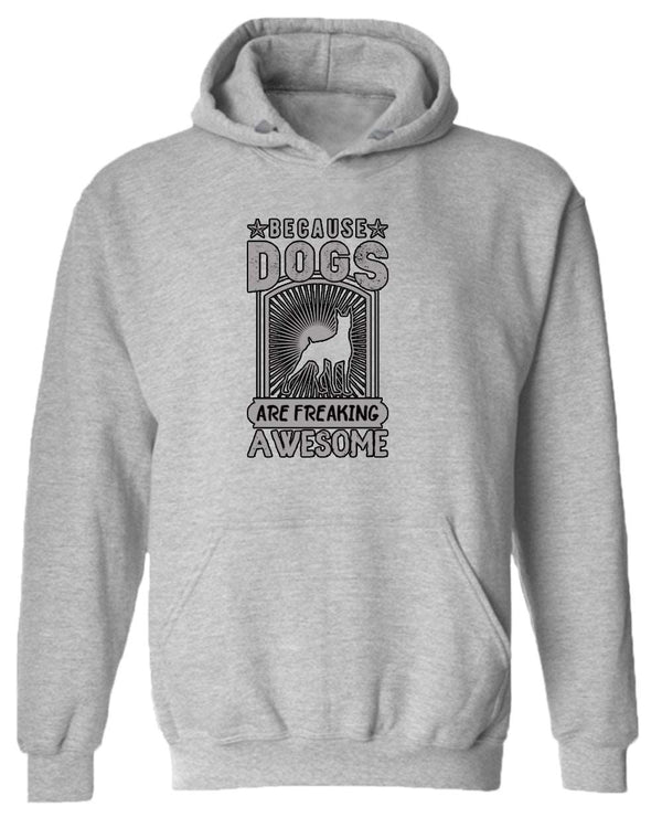 Because dogs are freaking awesome hoodie, dog pet lover hoodie - Fivestartees
