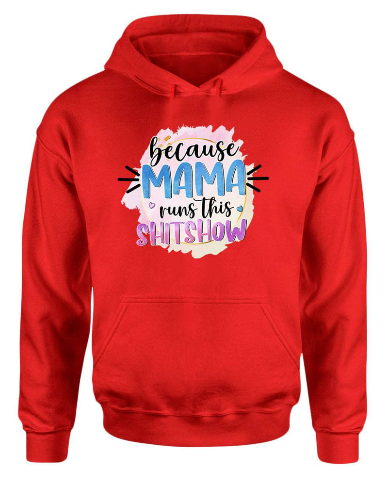 Because mama runs this sh*t show women hoodie - Fivestartees