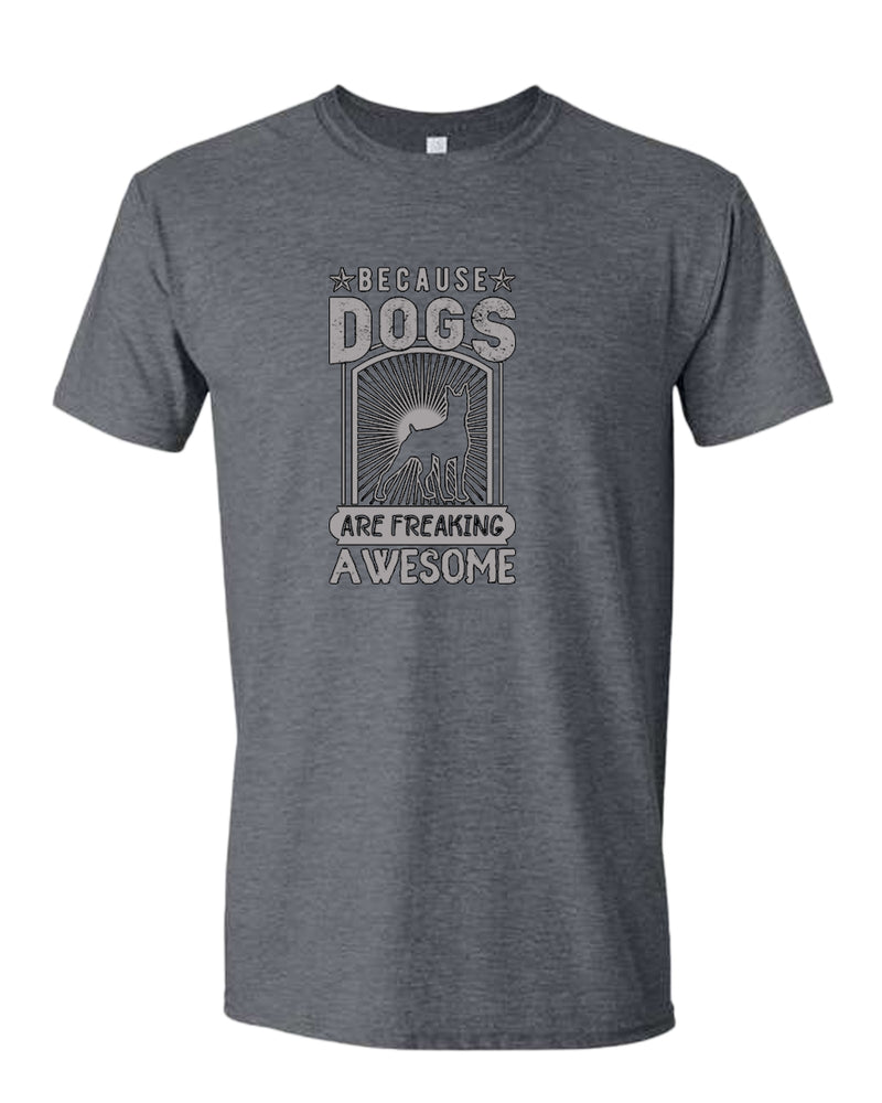 Because dogs are freaking awesome t-shirt, dog pet lover tees - Fivestartees