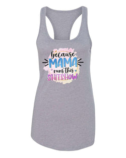 Because mama runs this sh*t show women tank top - Fivestartees