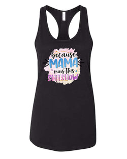 Because mama runs this sh*t show women tank top - Fivestartees