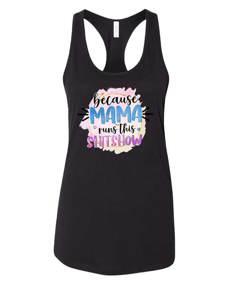 Because mama runs this sh*t show women tank top - Fivestartees