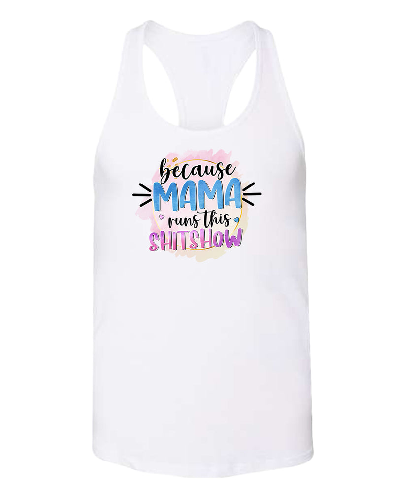 Because mama runs this sh*t show women tank top - Fivestartees