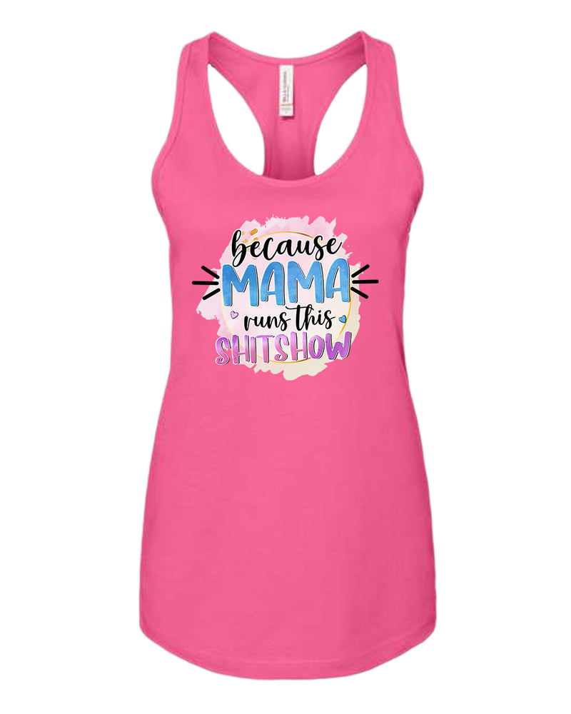 Because mama runs this sh*t show women tank top - Fivestartees