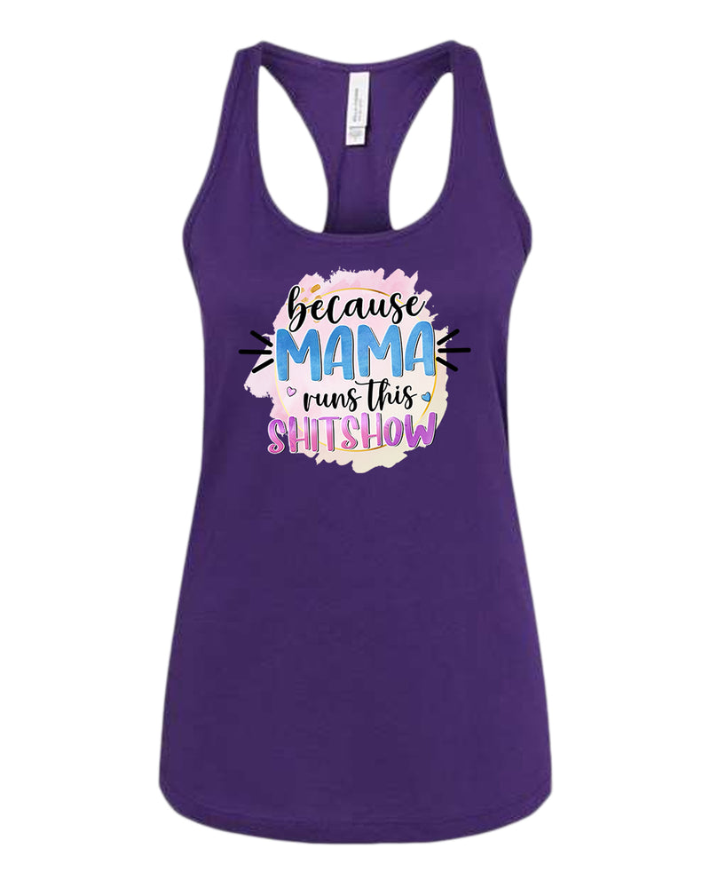 Because mama runs this sh*t show women tank top - Fivestartees