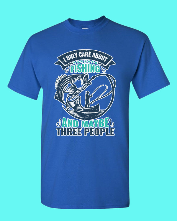 I Only Care about Fishing and maybe three people T-shirt, fishing shirt - Fivestartees
