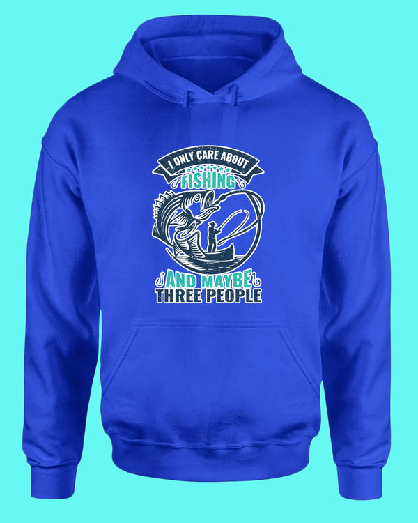 I Only Care about Fishing and maybe three people hoodie, fishing hoodie - Fivestartees