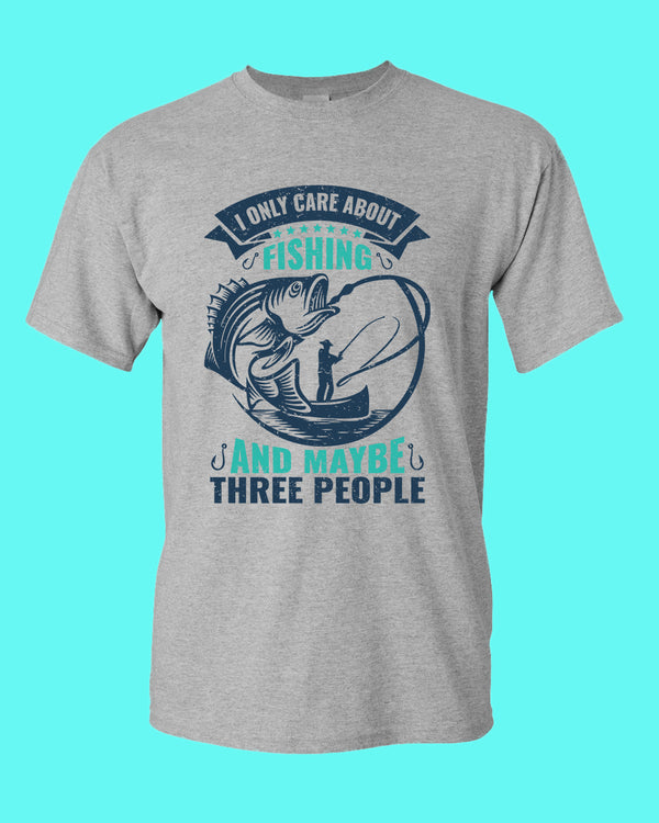 I Only Care about Fishing and maybe three people T-shirt, fishing shirt - Fivestartees