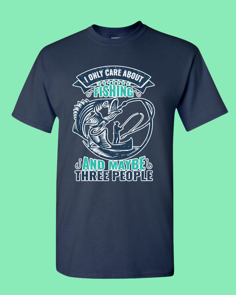I Only Care about Fishing and maybe three people T-shirt, fishing shirt - Fivestartees