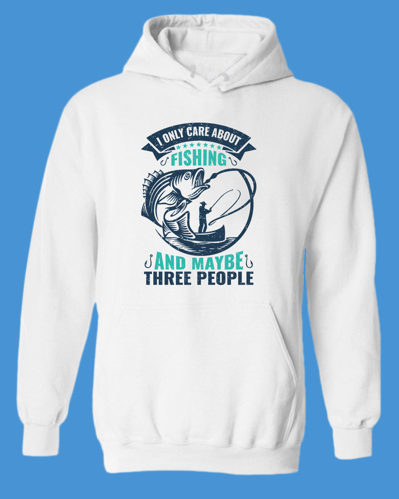 I Only Care about Fishing and maybe three people hoodie, fishing hoodie - Fivestartees