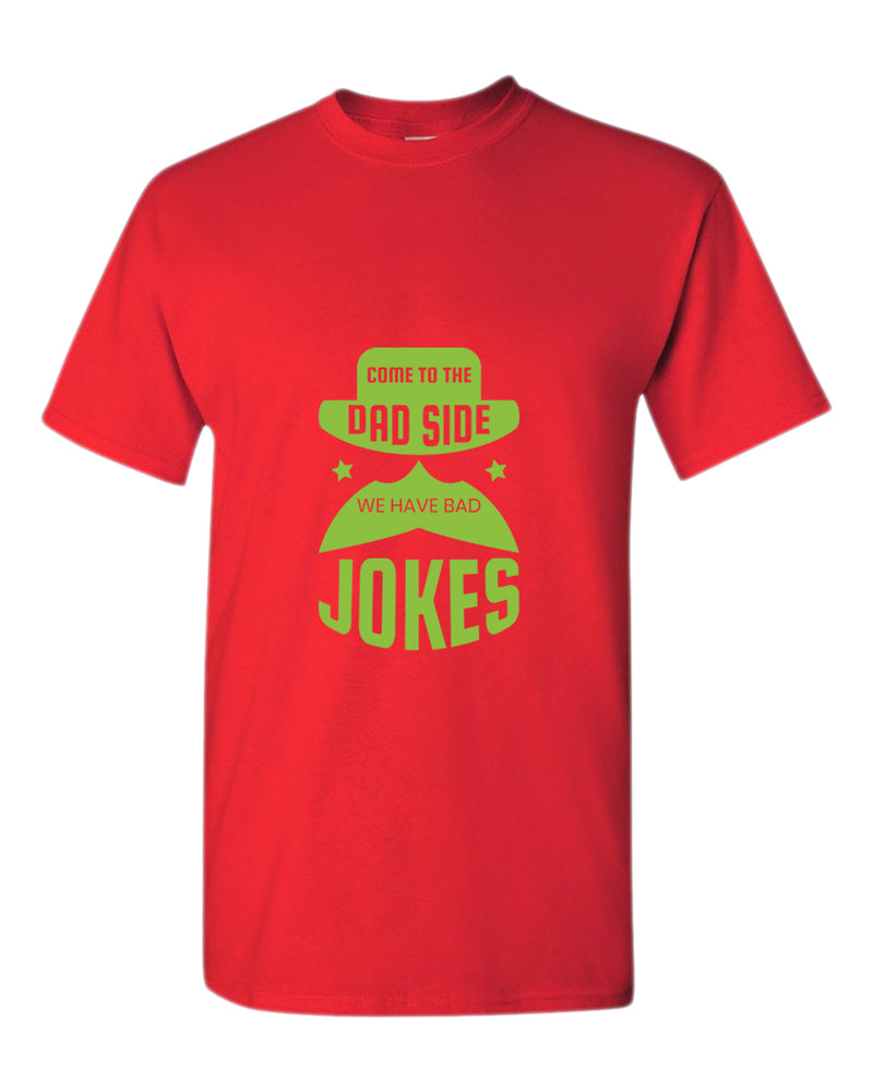 Come to the dad side we have bad jokes t-shirt, funny daddy t-shirt - Fivestartees