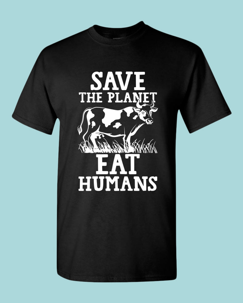 Save the planet eat humans shirt, vegetarian tees - Fivestartees