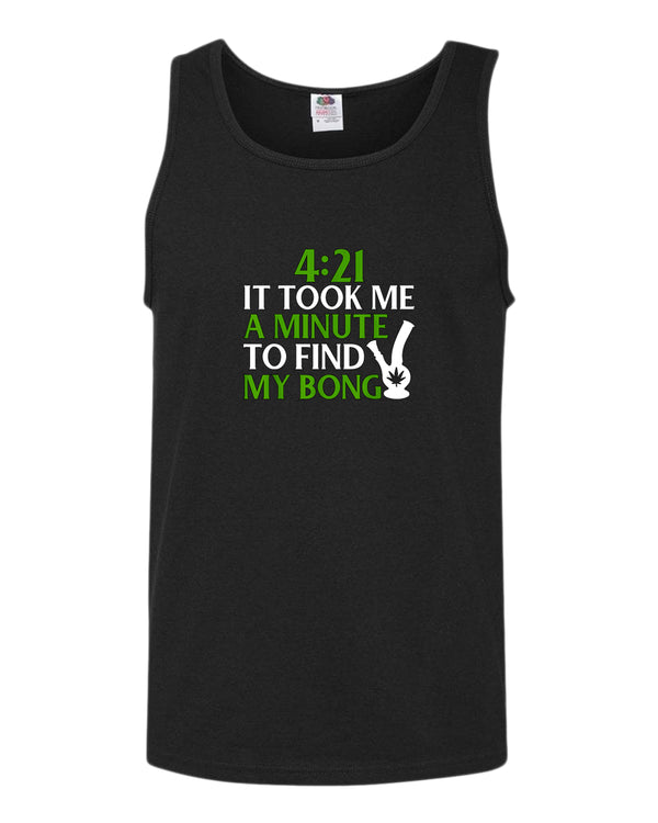 421 it took me a minute to find my bong tank top - Fivestartees