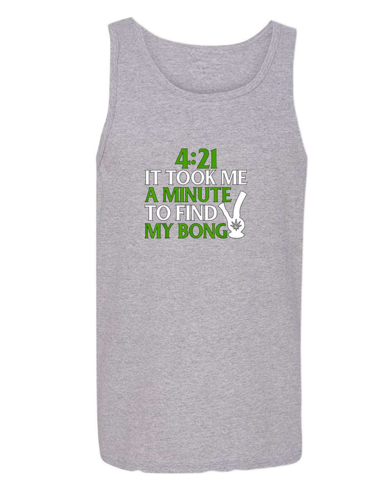 421 it took me a minute to find my bong tank top - Fivestartees