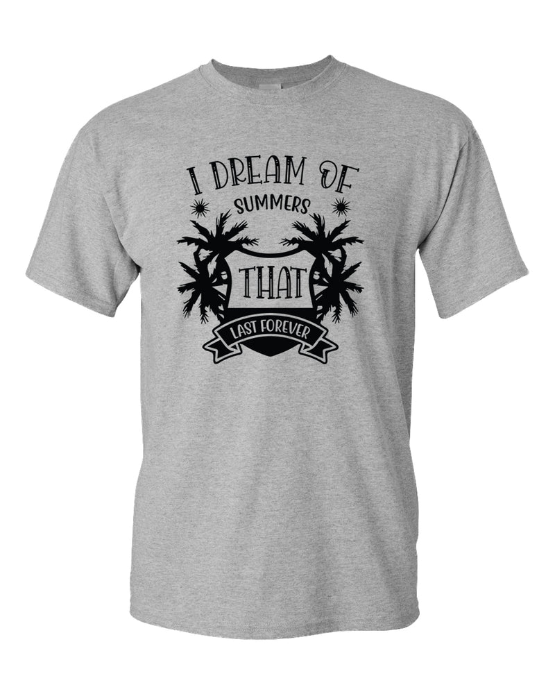 I dream of summer that last forever t-shirt, summer t-shirt, beach party t-shirt - Fivestartees