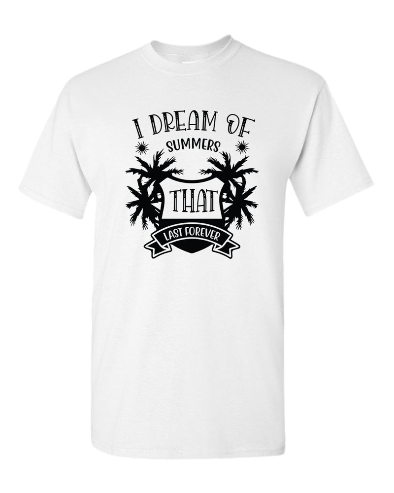 I dream of summer that last forever t-shirt, summer t-shirt, beach party t-shirt - Fivestartees