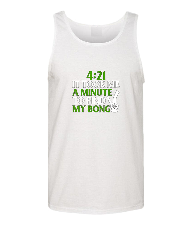 421 it took me a minute to find my bong tank top - Fivestartees