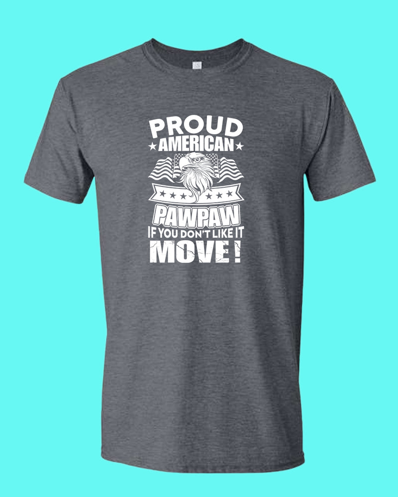 Proud American PawPaw if you don't like it Move T-shirt - Fivestartees