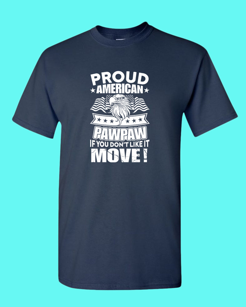 Proud American PawPaw if you don't like it Move T-shirt - Fivestartees