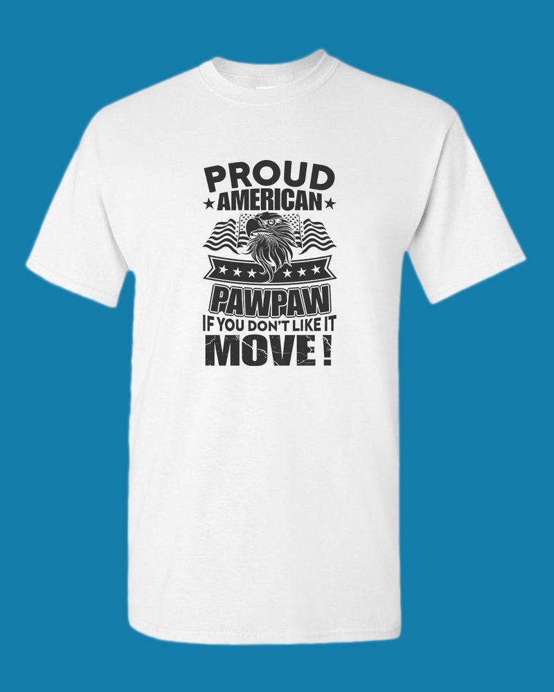 Proud American PawPaw if you don't like it Move T-shirt - Fivestartees