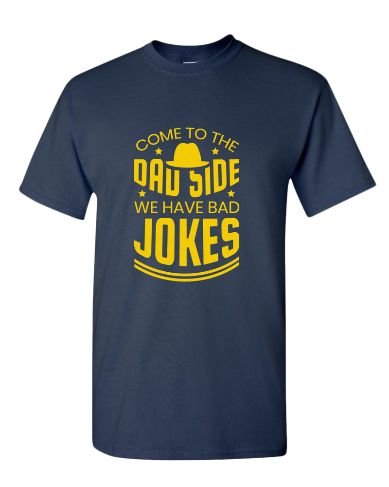 Come to the dad side we have bad jokes t-shirt, daddy t-shirt - Fivestartees