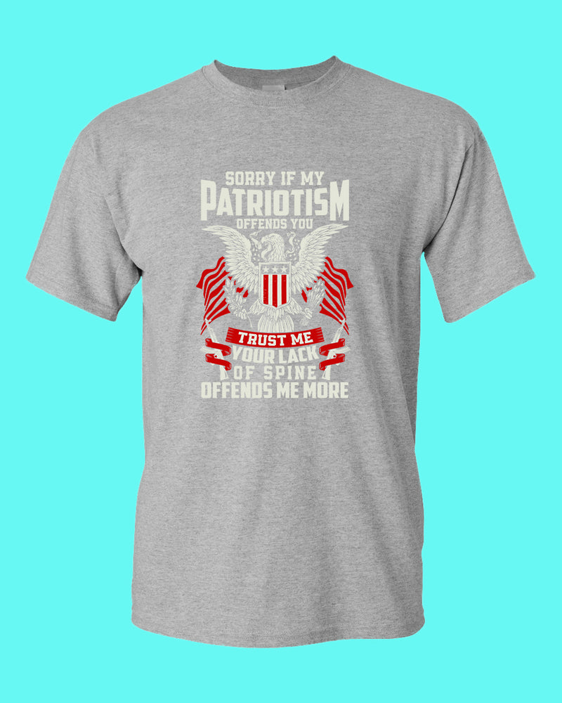 Sorry If My Patriotism offends you T-shirt - Fivestartees