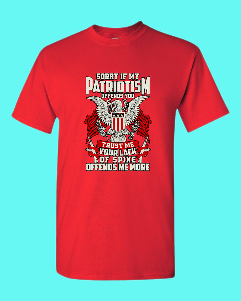 Sorry If My Patriotism offends you T-shirt - Fivestartees