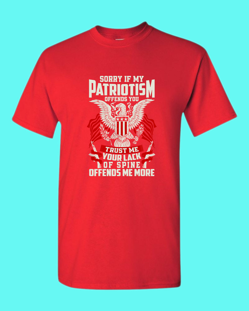 Sorry If My Patriotism offends you T-shirt - Fivestartees