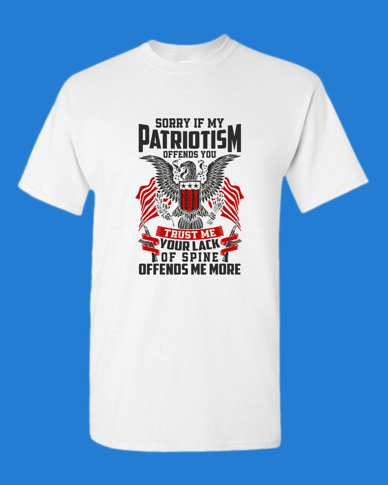 Sorry If My Patriotism offends you T-shirt - Fivestartees