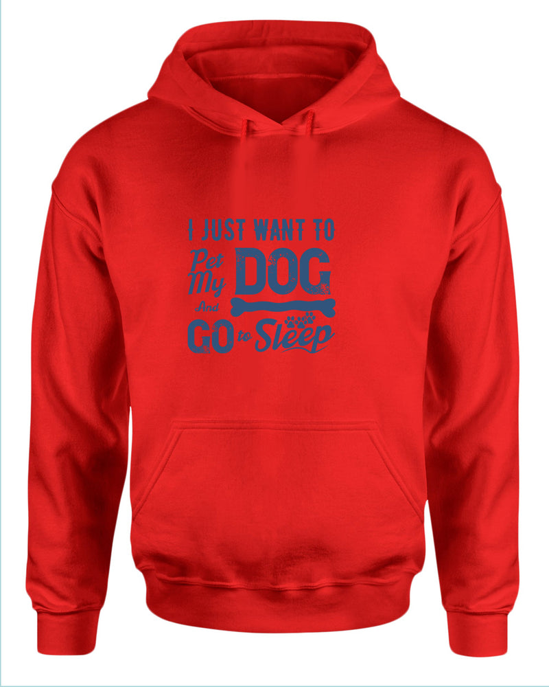 I just want to pet my dog and go to sleep hoodie - Fivestartees