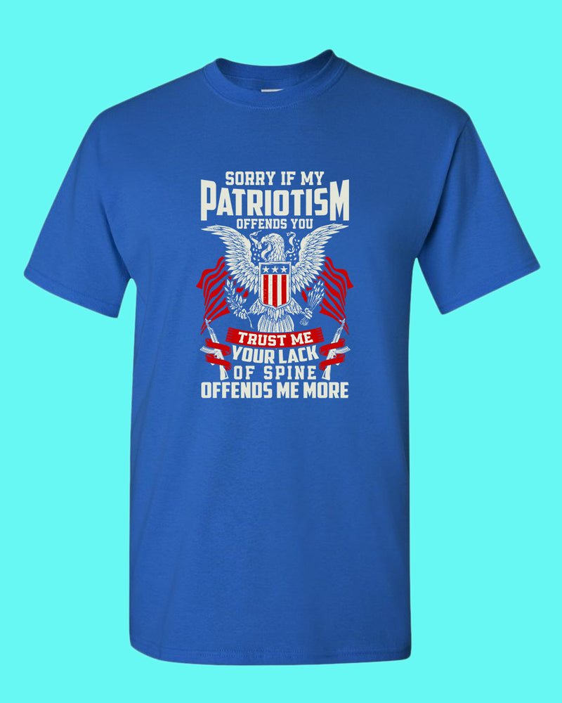 Sorry If My Patriotism offends you T-shirt - Fivestartees