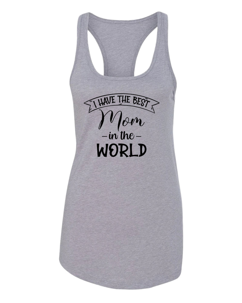 I have the best Mom in the world women tank tops - Fivestartees