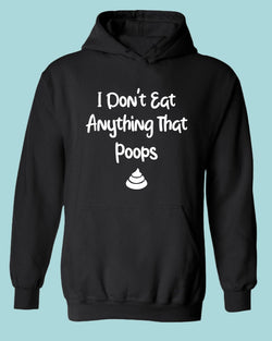 I don't eat anything that poops Hoodie, Vegetarian Hoodie - Fivestartees