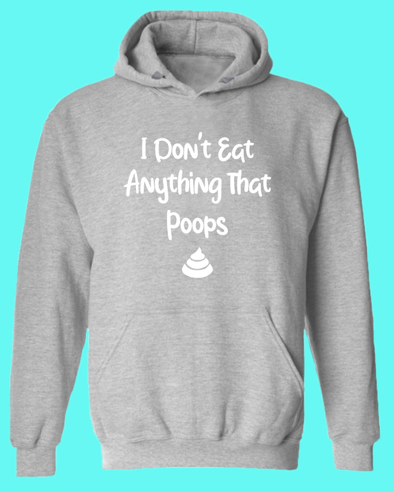 I don't eat anything that poops Hoodie, Vegetarian Hoodie - Fivestartees