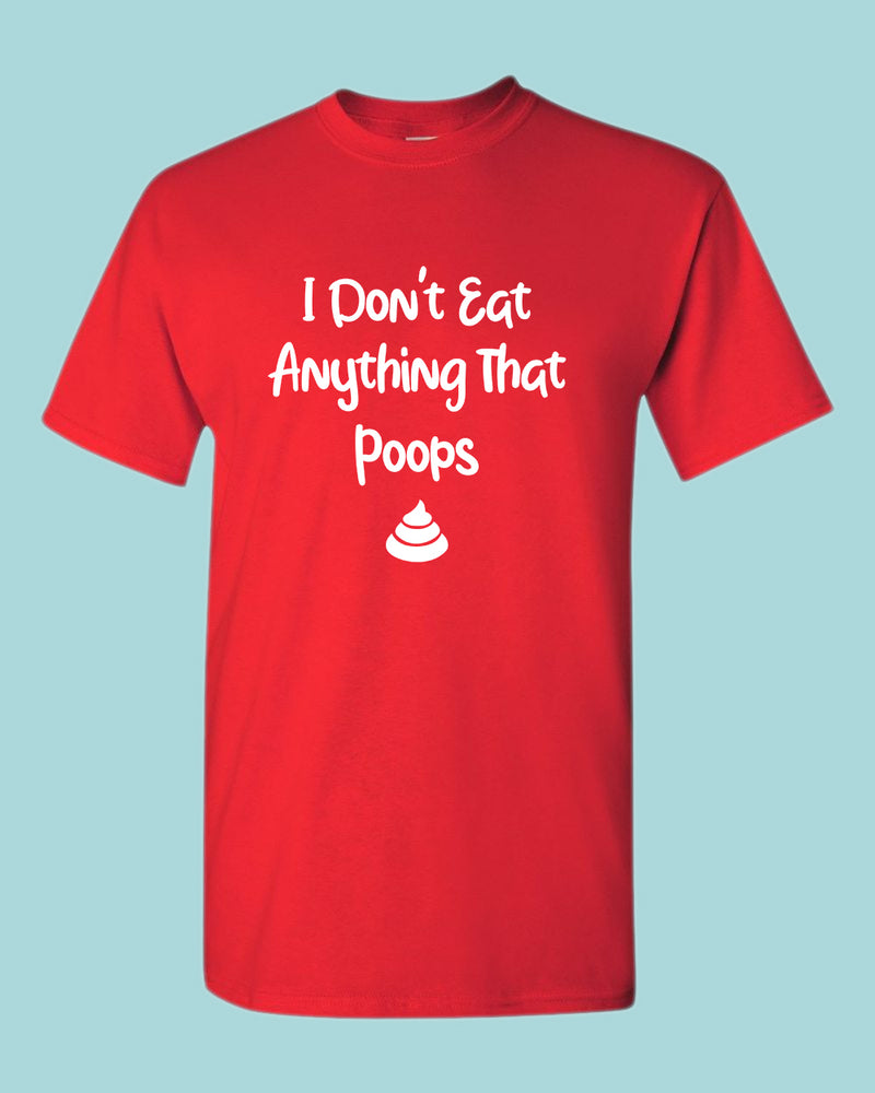 I don't eat anything that poops shirt, Vegetarian t-shirt - Fivestartees