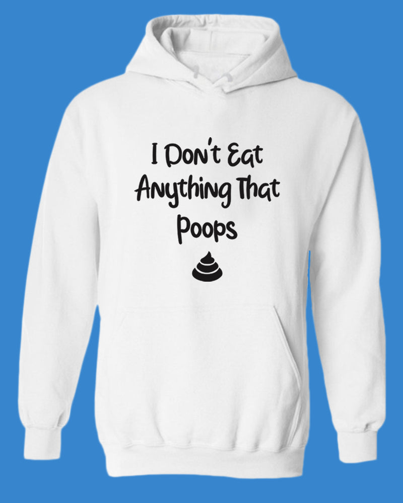 I don't eat anything that poops Hoodie, Vegetarian Hoodie - Fivestartees