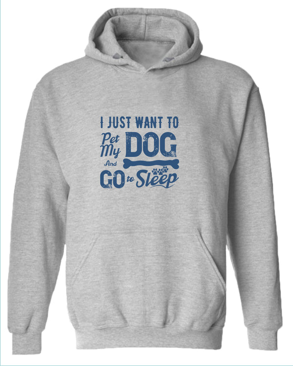 I just want to pet my dog and go to sleep hoodie - Fivestartees